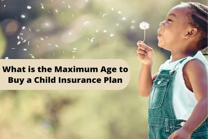 What is the Maximum Age to Buy a Child Insurance Plan